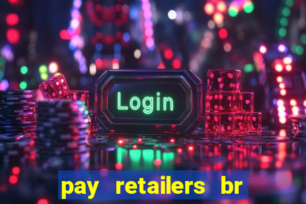 pay retailers br servicos de pagamentos ltda